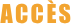 ACCÈS