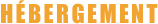 HÉBERGEMENT